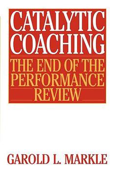 Paperback Catalytic Coaching Catalytic Coaching: The End of the Performance Review the End of the Performance Review Book