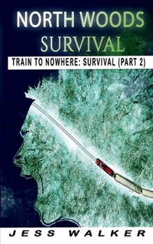 Paperback North Wood Survival: Train to Nowhere: A Wilderness Adventure Thriller Book