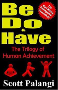 Paperback Be, Do, and Have: The Trilogy of Human Achievement Book