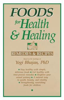 Paperback Foods for Health and Healing: Remedies and Recipes: Based on the Teachings of Yogi Bhajan Book