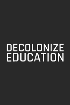 Paperback Decolonize Education: Decolonize Education Indigenous Native American Teach Journal/Notebook Blank Lined Ruled 6x9 100 Pages Book