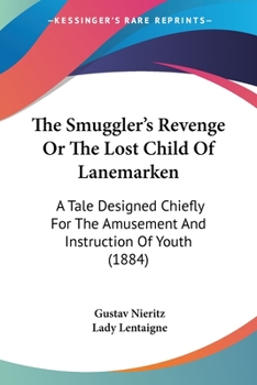 The Smuggler's Revenge Or The Lost Child Of Lanemarken: A Tale Designed Chiefly For The Amusement And Instruction Of Youth