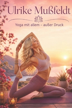 Yoga mit allem – außer Druck