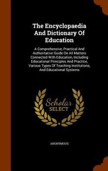 Hardcover The Encyclopaedia And Dictionary Of Education: A Comprehensive, Practical And Authoritative Guide On All Matters Connected With Education, Including E Book