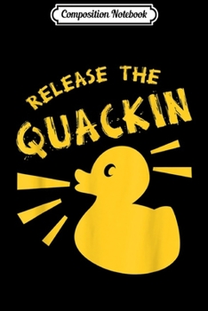 Paperback Composition Notebook: CUTE RELEASE THE QUACKIN Funny Yellow Rubber Duck Journal/Notebook Blank Lined Ruled 6x9 100 Pages Book