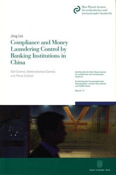 Compliance and Money Laundering Control by Banking Institutions in China: Self Control, Administrative Control, and Penal Control