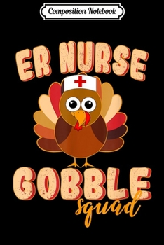 Paperback Composition Notebook: ER Nurse Gobble Squad Nurse Thanksgiving Day Journal/Notebook Blank Lined Ruled 6x9 100 Pages Book