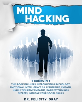 Paperback Mind Hacking: 7 Books In 1: This Book Includes: Introducing Psychology, Emotional Intelligence 2.0, Leadership, Empath, Highly Sensi Book