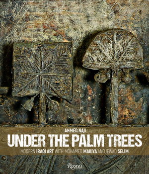 Hardcover Under the Palm Trees: Modern Iraqi Art with Mohamed Makiya and Jewad Selim Book