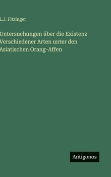 Untersuchungen über die Existenz Verschiedener Arten unter den Asiatischen Orang-Affen (German Edition)