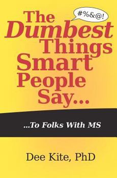 Paperback The Dumbest Things Smart People Say To Folks With MS Book