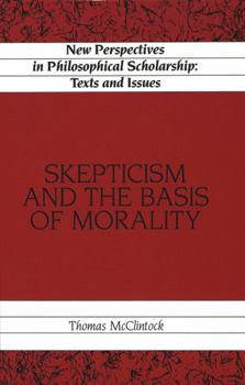 Skepticism and the Basis of Morality (New Perspectives in Philosophical Scholarship: Texts and Issues)