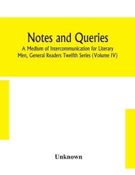 Paperback Notes And Queries; A Medium Of Intercommunication For Literary Men, General Readers Twelfth Series (Volume Iv) Book