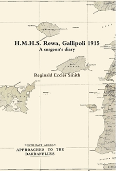 Hardcover H.M.H.S. Rewa, Gallipoli 1915: A surgeon's diary Book