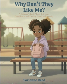 Why Don’t They Like Me?: A Children’s Book About Self-Love, Confidence, and Finding Emotional Security