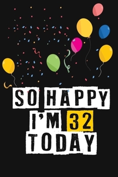 Paperback So Happy I'm 32 Today: Birthday Journal Lined Notebook /Journal Gift, 120 Pages, 6 x 9, High Cover Book