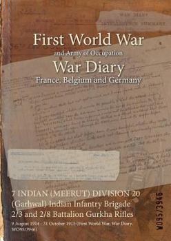 Paperback 7 INDIAN (MEERUT) DIVISION 20 (Garhwal) Indian Infantry Brigade 2/3 and 2/8 Battalion Gurkha Rifles: 9 August 1914 - 31 October 1915 (First World War, Book