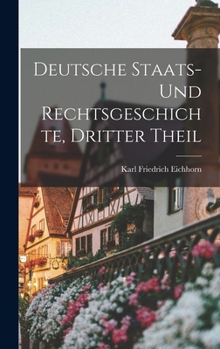 Hardcover Deutsche Staats- Und Rechtsgeschichte, Dritter Theil [German] Book
