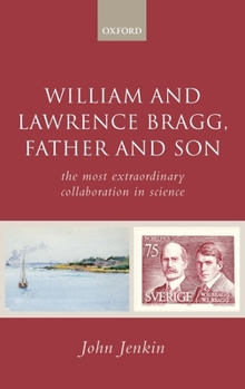 Hardcover William and Lawrence Bragg, Father and Son: The Most Extraordinary Collaboration in Science Book