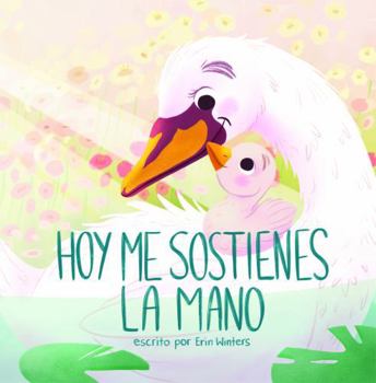 Hoy me sostienes la mano (Today You Hold My Hand) (Spanish Edition)