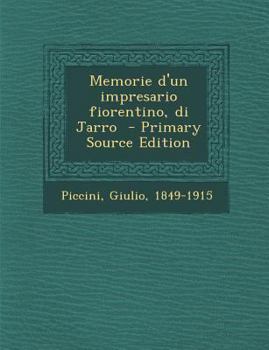 Paperback Memorie D'Un Impresario Fiorentino, Di Jarro - Primary Source Edition [Italian] Book