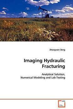 Paperback Imaging Hydraulic Fracturing - Analytical Solution, Numerical Modeling and Lab Testing Book