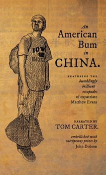 Paperback An American Bum in China: Featuring the bumblingly brilliant escapades of expatriate Matthew Evans Book