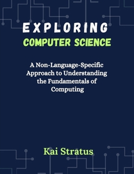 Paperback Exploring Computer Science: A Non-Language-Specific Approach to Understanding the Fundamentals of Computing Book