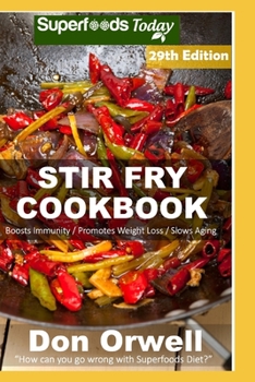 Stir Fry Cookbook: Over 280 Quick & Easy Gluten Free Low Cholesterol Whole Foods Recipes full of Antioxidants & Phytochemicals (Stir Fry Natural Weight Loss Transformation)