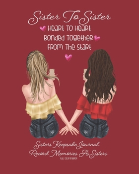 Sister To Sister Heart To Heart Bonded Together From The Start: Red | Sisters Keepsake Journal. Record Your Memories As Sisters | Fill In The Blank ... Book. Cherish This Gift Forever | 8 X 10 INCH