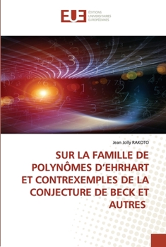 Sur La Famille de Polynômes d'Ehrhart Et Contrexemples de la Conjecture de Beck Et Autres