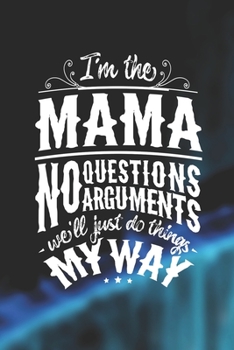 I'm The Mama No Questions No Arguments We'll Just Do Things My Way