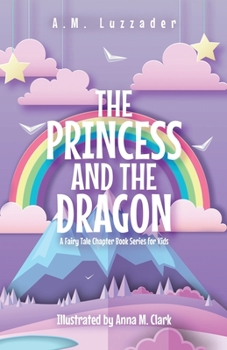 Paperback The Princess and the Dragon: A Fairy Tale Chapter Book Series for Kids Book