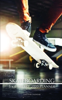 Skateboarding 5 x 8 Weekly 2020 Planner: One Year Calendar