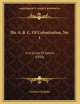 Paperback The A. B. C. Of Colonization, No. 1: In A Series Of Letters (1850) Book