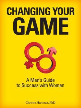 Paperback Changing Your Game: A Man's Guide to Success with Women Book