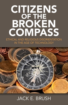 Paperback Citizens of the Broken Compass: Ethical and Religious Disorientation in the Age of Technology Book
