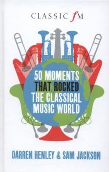 Hardcover 50 Moments That Rocked the Classical Music World Book