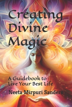 Creating Divine Magic: A Guidebook to Live Your Best Life