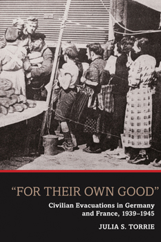 Paperback 'For Their Own Good': Civilian Evacuations in Germany and France, 1939-1945 Book