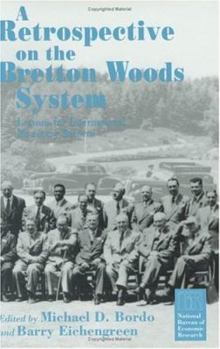 Hardcover A Retrospective on the Bretton Woods System: Lessons for International Monetary Reform (National Bureau of Economic Research Project Report) Book