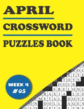 Paperback April Crossword Puzzles Book For Adults Week 4 #05: Large-print, Medium-level Puzzles - Awesome Crossword Book For Puzzle Lovers Of 2021 - Adults, Sen Book