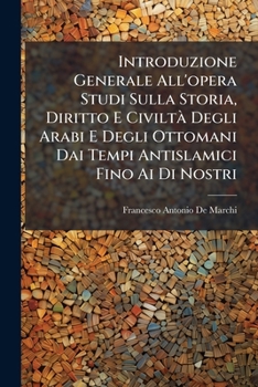 Paperback Introduzione Generale All'opera Studi Sulla Storia, Diritto E Civiltà Degli Arabi E Degli Ottomani Dai Tempi Antislamici Fino Ai Di Nostri [Italian] Book