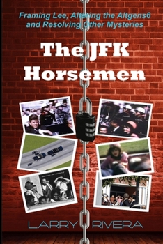 Paperback The JFK Horsemen: Framing Lee, Altering the Altgens6 and Resolving Other Mysteries (color) Book