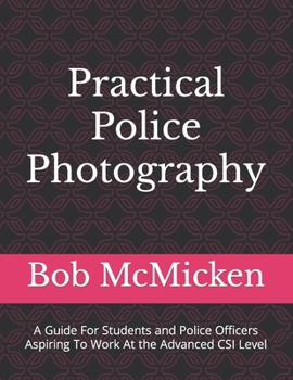 Paperback Practical Police Photography: A Guide For Students and Police Officers Aspiring To Work At the Advanced CSI Level Book