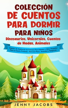 Paperback Colección de cuentos para dormir para niños: dinosaurios, unicornios, cuentos de hadas, animales: historias de meditación de fantasía para niños e inf [Spanish] Book