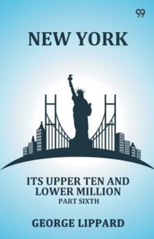Paperback New York Its Upper Ten And Lower Million Part Sixth Book