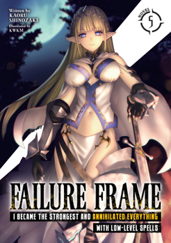 Failure Frame: I Became the Strongest and Annihilated Everything with Low-Level Spells (Light Novel) Vol. 5 - Book #5 of the Failure Frame Light Novel