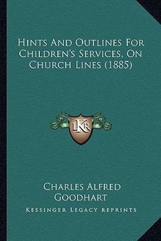 Hints And Outlines For Children's Services, On Church Lines