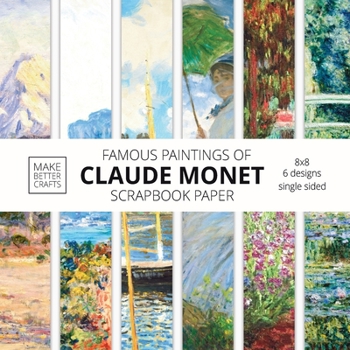 Paperback Famous Paintings Of Claude Monet Scrapbook Paper: Monet Art 8x8 Designer Scrapbook Paper Ideas for Decorative Art, DIY Projects, Homemade Crafts, Cool Book